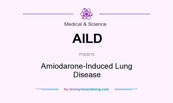 What does AILD mean? It stands for Amiodarone-Induced Lung Disease