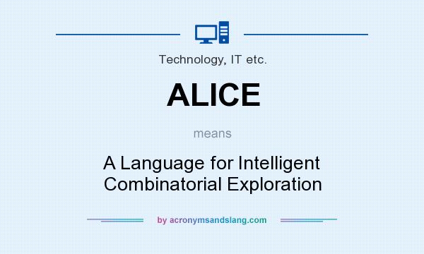 What does ALICE mean? It stands for A Language for Intelligent Combinatorial Exploration