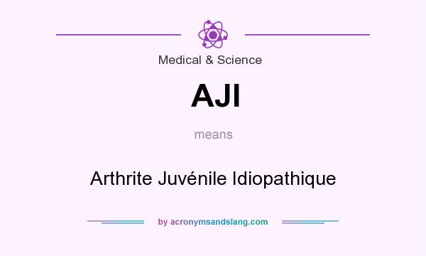 What does AJI mean? It stands for Arthrite Juvénile Idiopathique