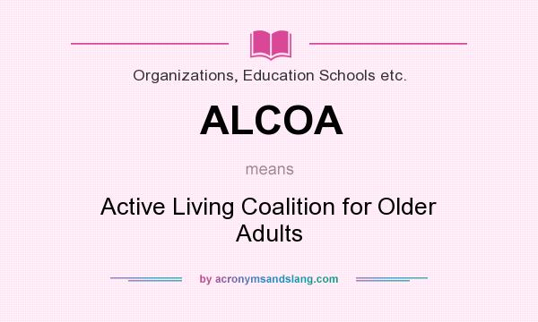 What does ALCOA mean? It stands for Active Living Coalition for Older Adults