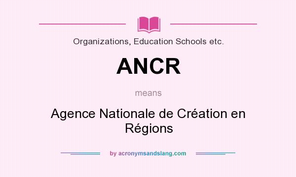 What does ANCR mean? It stands for Agence Nationale de Création en Régions