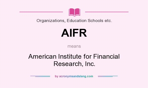What does AIFR mean? It stands for American Institute for Financial Research, Inc.