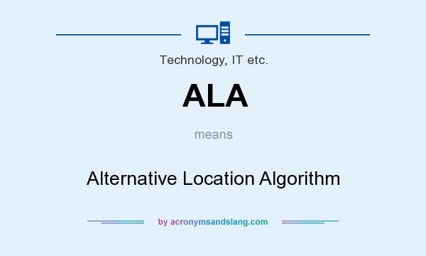 What does ALA mean? It stands for Alternative Location Algorithm