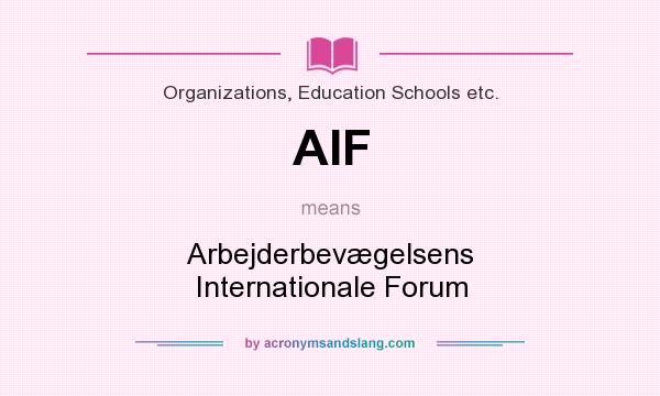 What does AIF mean? It stands for Arbejderbevægelsens Internationale Forum