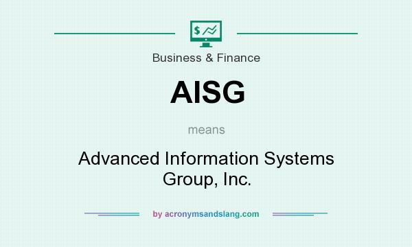 What does AISG mean? It stands for Advanced Information Systems Group, Inc.