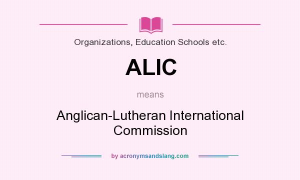What does ALIC mean? It stands for Anglican-Lutheran International Commission