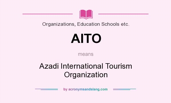 What does AITO mean? It stands for Azadi International Tourism Organization