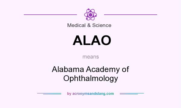 What does ALAO mean? It stands for Alabama Academy of Ophthalmology
