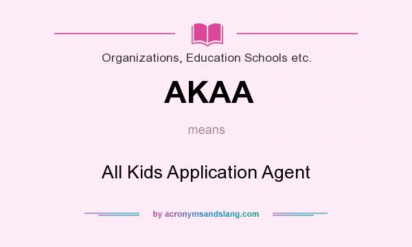 What does AKAA mean? It stands for All Kids Application Agent