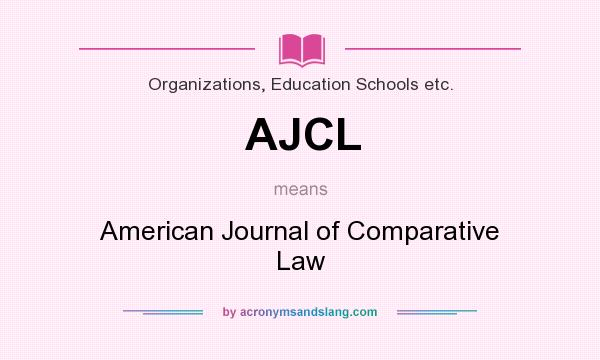 What does AJCL mean? It stands for American Journal of Comparative Law