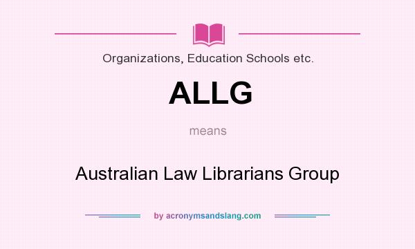 What does ALLG mean? It stands for Australian Law Librarians Group