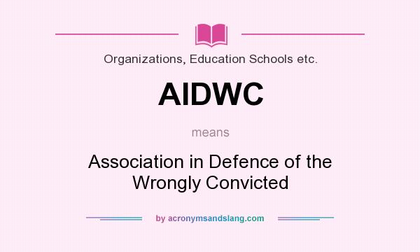 What does AIDWC mean? It stands for Association in Defence of the Wrongly Convicted