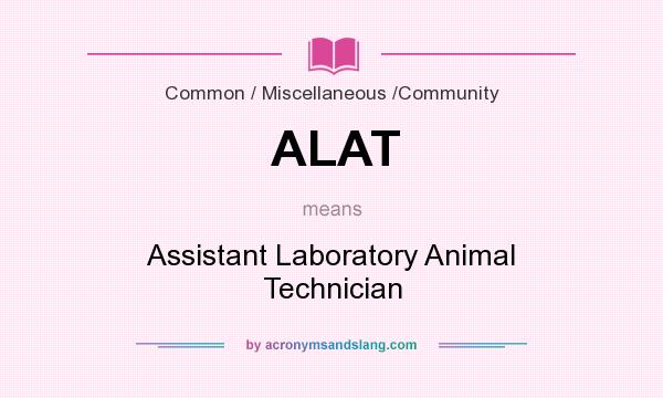 What does ALAT mean? It stands for Assistant Laboratory Animal Technician