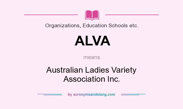 What does ALVA mean? It stands for Australian Ladies Variety Association Inc.