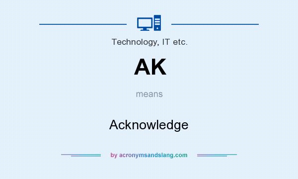 What does AK mean? It stands for Acknowledge