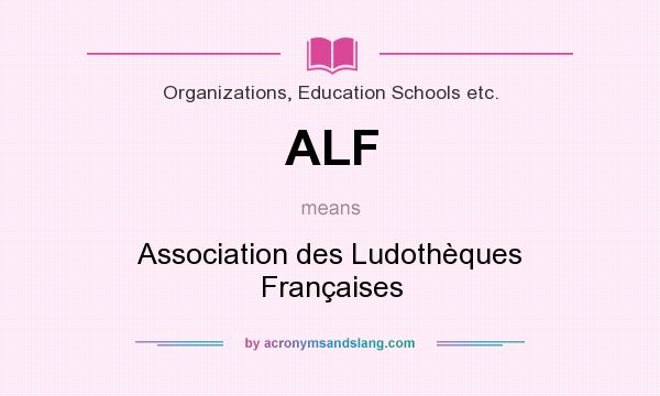 What does ALF mean? It stands for Association des Ludothèques Françaises