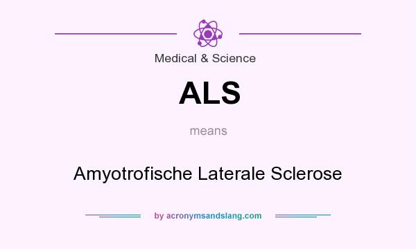 What does ALS mean? It stands for Amyotrofische Laterale Sclerose