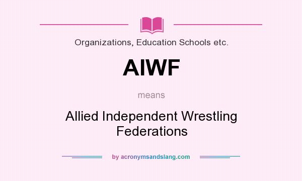 What does AIWF mean? It stands for Allied Independent Wrestling Federations