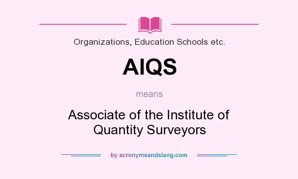 What does AIQS mean? It stands for Associate of the Institute of Quantity Surveyors