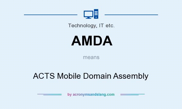 What does AMDA mean? It stands for ACTS Mobile Domain Assembly