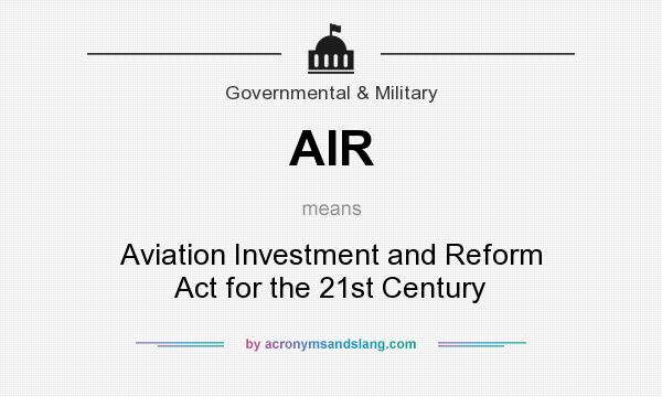 What does AIR mean? It stands for Aviation Investment and Reform Act for the 21st Century