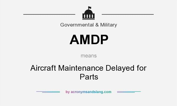 What does AMDP mean? It stands for Aircraft Maintenance Delayed for Parts
