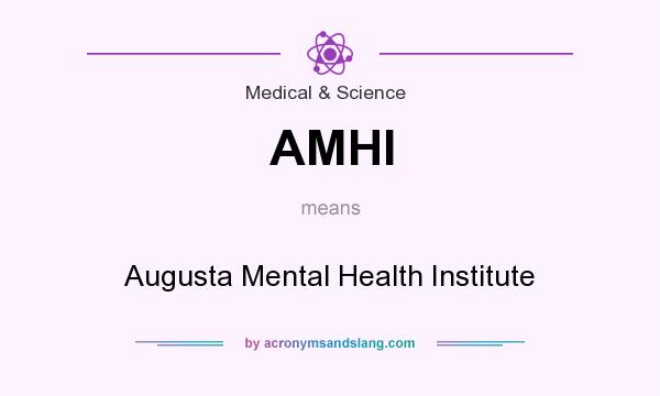 What does AMHI mean? It stands for Augusta Mental Health Institute