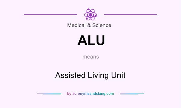 What does ALU mean? It stands for Assisted Living Unit