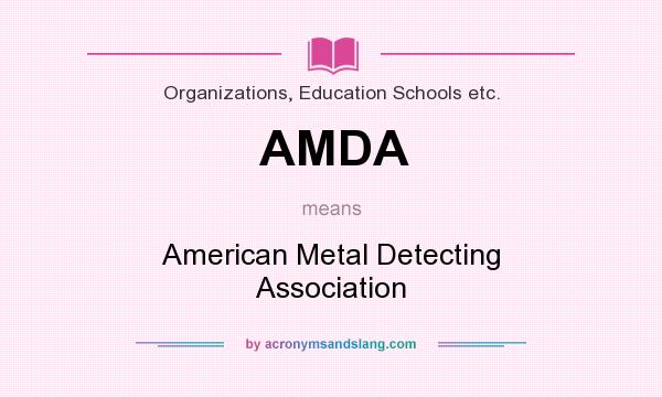 What does AMDA mean? It stands for American Metal Detecting Association