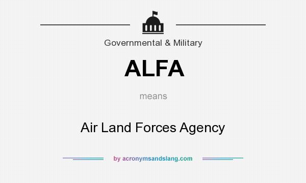 What does ALFA mean? It stands for Air Land Forces Agency