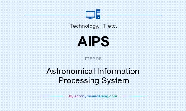 What does AIPS mean? It stands for Astronomical Information Processing System