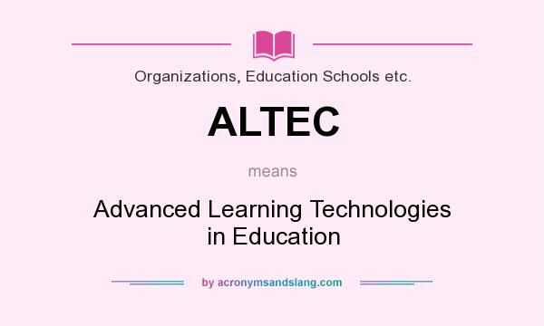 What does ALTEC mean? It stands for Advanced Learning Technologies in Education
