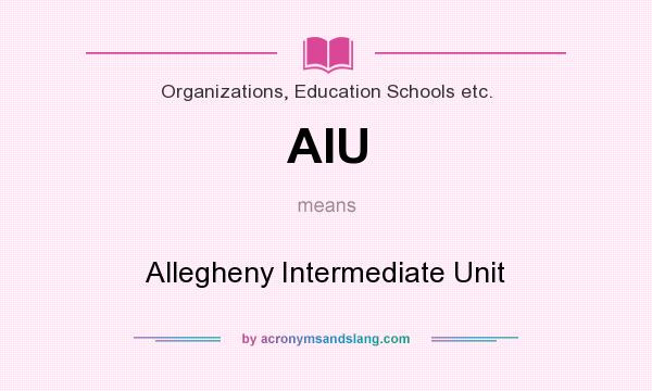 What does AIU mean? It stands for Allegheny Intermediate Unit