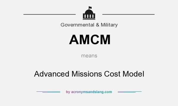 What does AMCM mean? It stands for Advanced Missions Cost Model