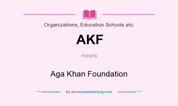 What does AKF mean? It stands for Aga Khan Foundation