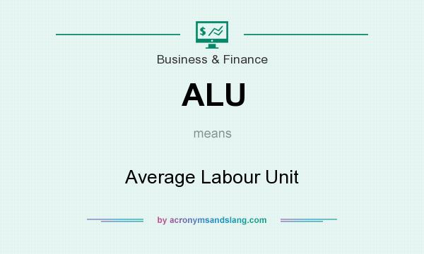 What does ALU mean? It stands for Average Labour Unit