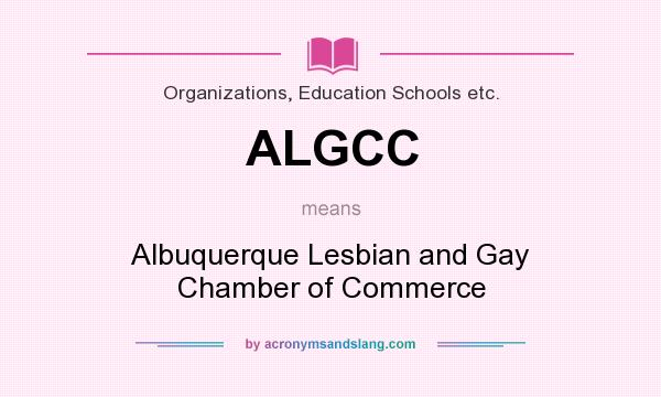 What does ALGCC mean? It stands for Albuquerque Lesbian and Gay Chamber of Commerce