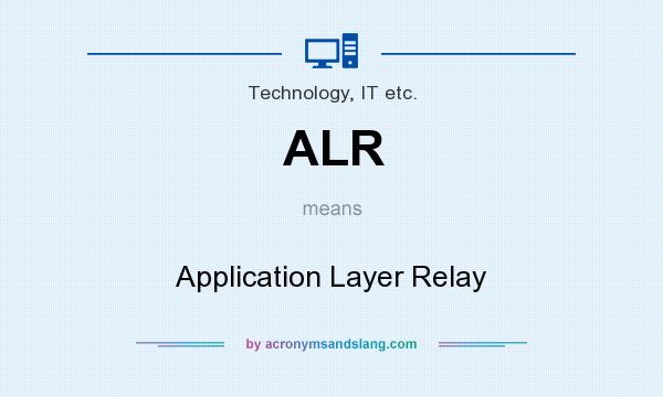 What does ALR mean? It stands for Application Layer Relay