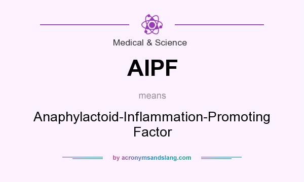 What does AIPF mean? It stands for Anaphylactoid-Inflammation-Promoting Factor