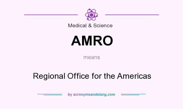 What does AMRO mean? It stands for Regional Office for the Americas