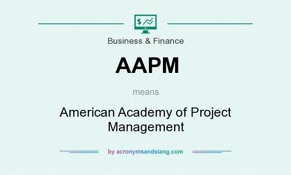 What does AAPM mean? It stands for American Academy of Project Management