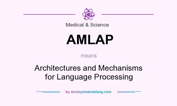 What does AMLAP mean? It stands for Architectures and Mechanisms for Language Processing