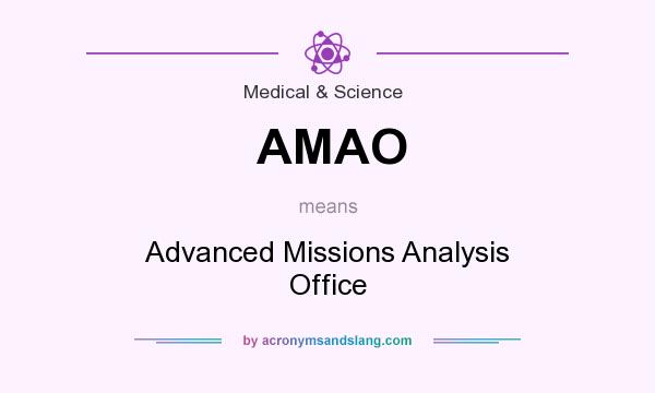 What does AMAO mean? It stands for Advanced Missions Analysis Office