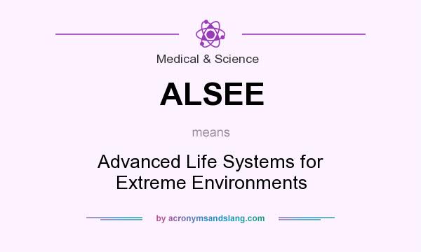 What does ALSEE mean? It stands for Advanced Life Systems for Extreme Environments