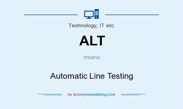 What does ALT mean? It stands for Automatic Line Testing