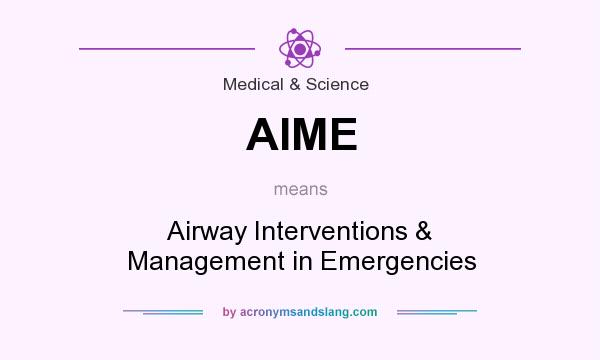 What does AIME mean? It stands for Airway Interventions & Management in Emergencies