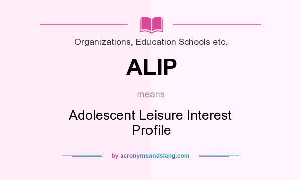 What does ALIP mean? It stands for Adolescent Leisure Interest Profile