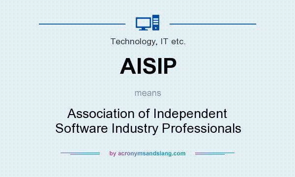 What does AISIP mean? It stands for Association of Independent Software Industry Professionals