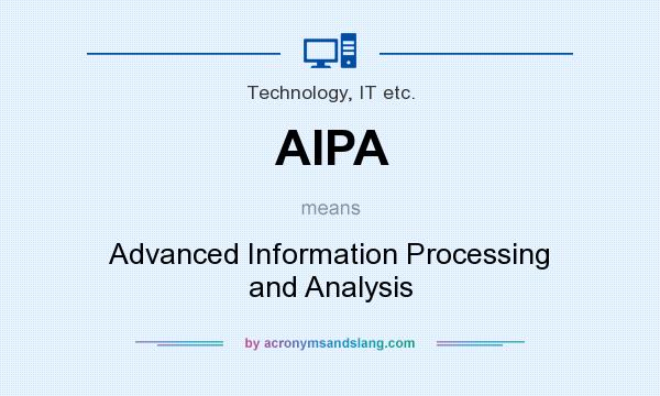 What does AIPA mean? It stands for Advanced Information Processing and Analysis