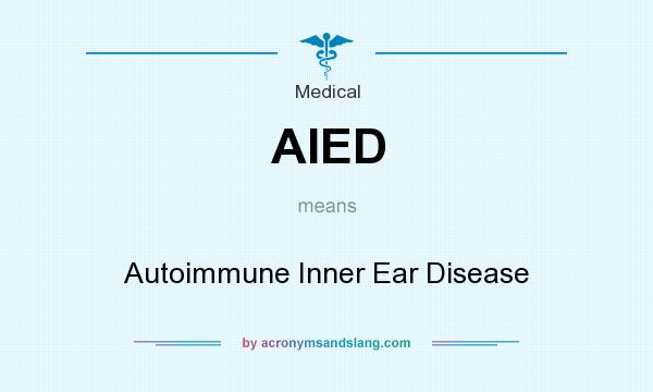 What does AIED mean? It stands for Autoimmune Inner Ear Disease